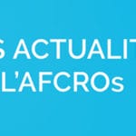 Retour sur les actualités de l’AFCROs du mois de février