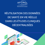 Réutilisation des données de santé en vie réelle dans les études cliniques décentralisées